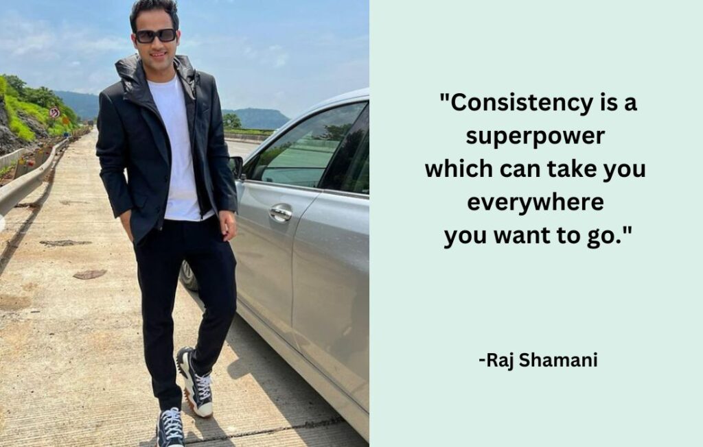 Raj Shamani- CEO of Figuring Out Academy
Consistency: Habits of successful entrepreneurs 